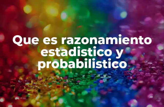 Que es Razonamiento Estadistico y Probabilistico