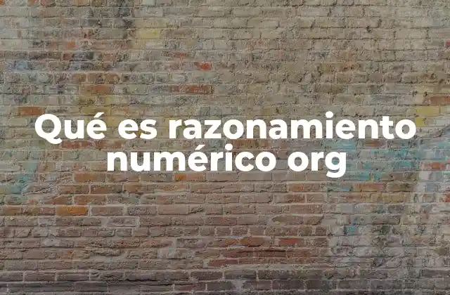 Qué es Razonamiento Numérico Org 2 Importancia del razonamiento numérico en la vida cotidiana