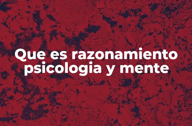 Cómo la mente humana utiliza el razonamiento para interpretar la realidad