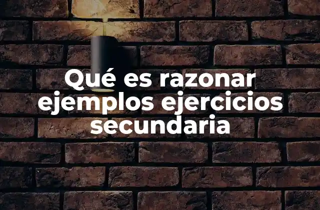 Qué es Razonar Ejemplos Ejercicios Secundaria