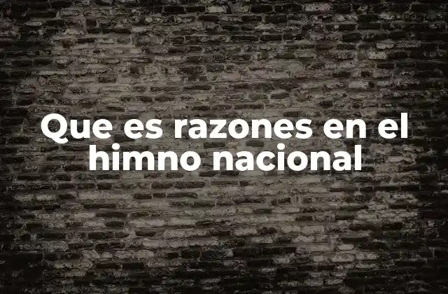 Que es Razones en el Himno Nacional