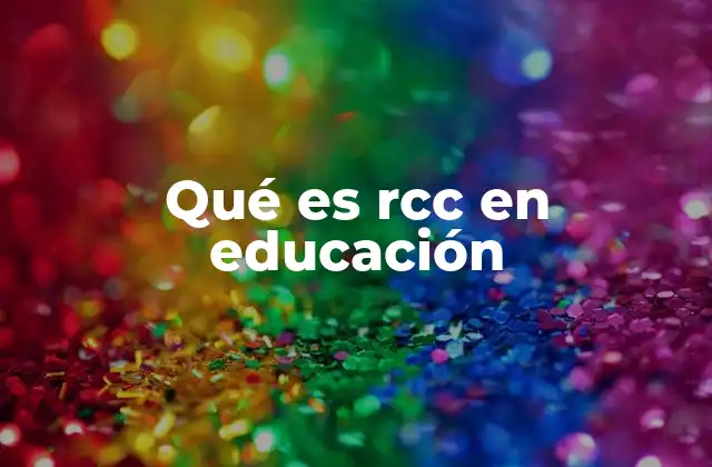 Qué es Rcc en Educación