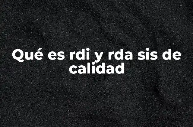 Qué es Rdi y Rda Sis de Calidad