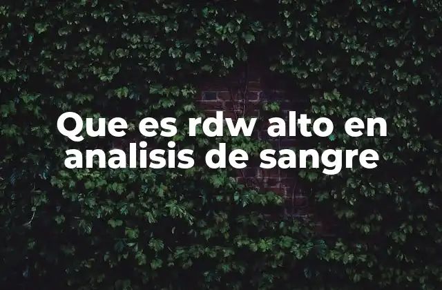 Que es Rdw Alto en Analisis de Sangre