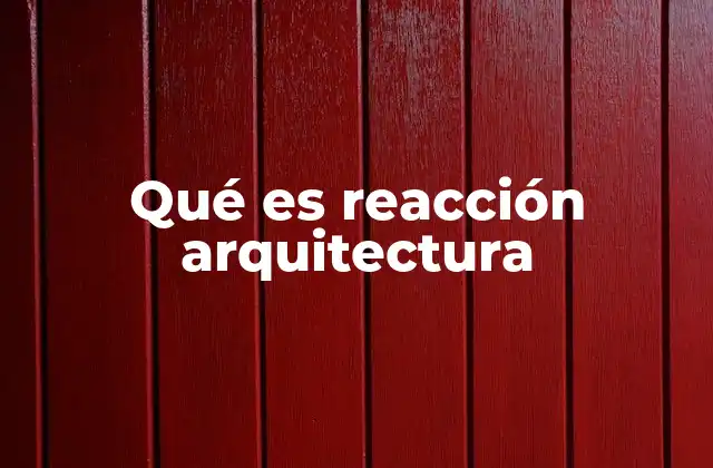 Qué es Reacción Arquitectura