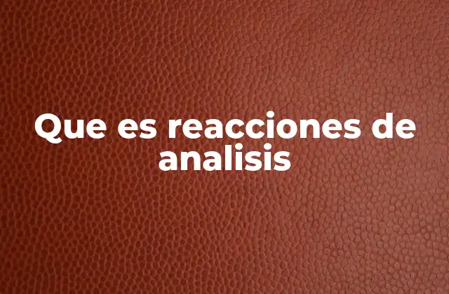 Que es Reacciones de Analisis