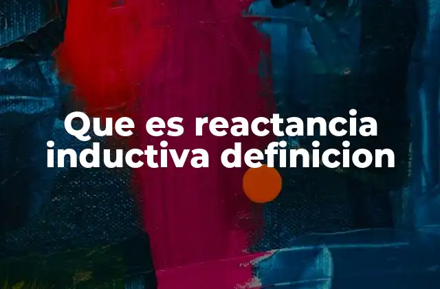 Que es Reactancia Inductiva Definicion