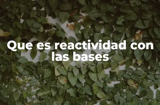 Que es Reactividad con las Bases