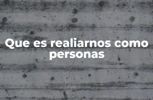 Que es Realiarnos como Personas