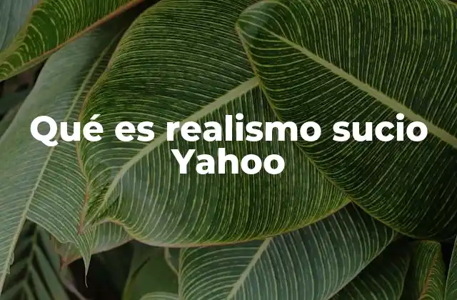 Qué es Realismo Sucio Yahoo