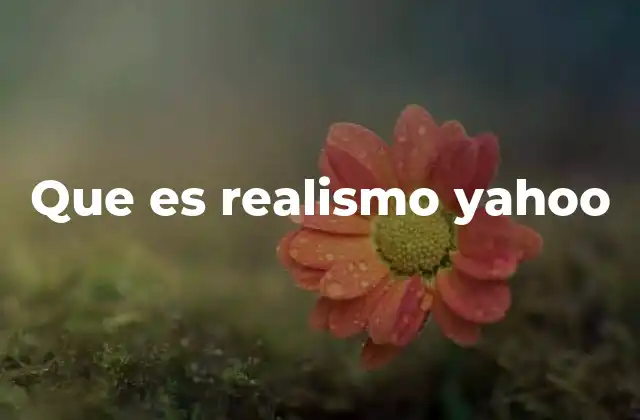 Que es Realismo Yahoo