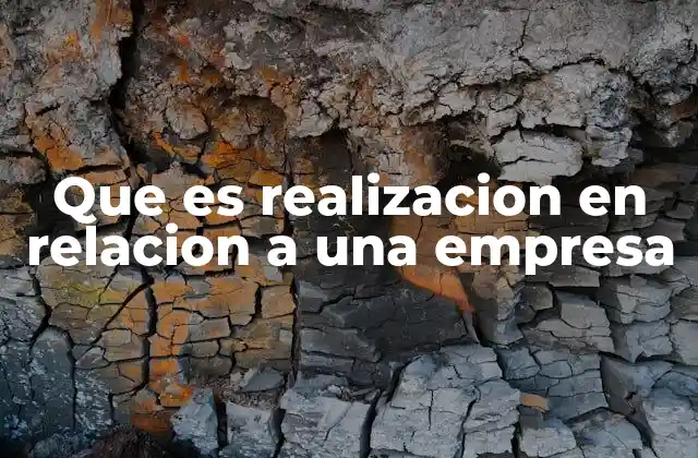 Que es Realizacion en Relacion a una Empresa