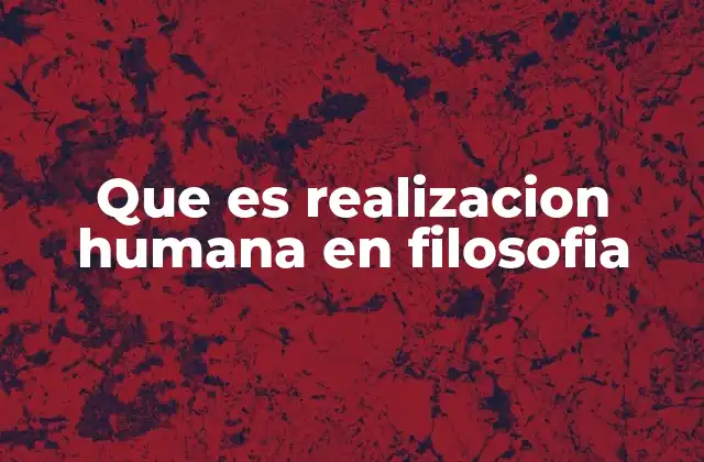 Que es Realizacion Humana en Filosofia