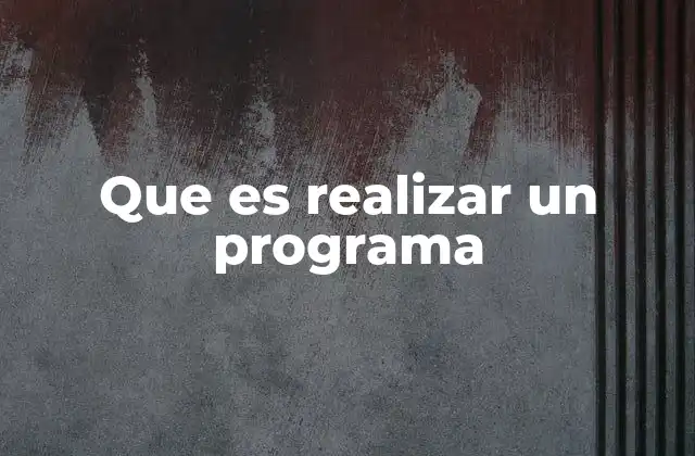Que es Realizar un Programa 2 El proceso detrás de la creación de un programa informático