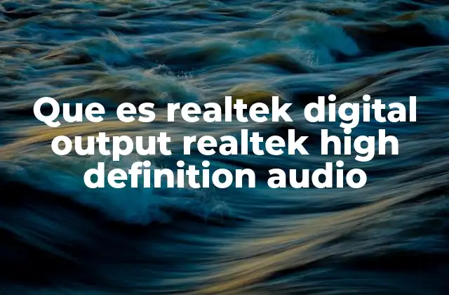 Que es Realtek Digital Output Realtek High Definition Audio 2 Cómo funciona el audio HD en dispositivos con Realtek