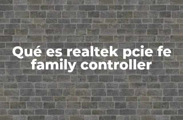 Qué es Realtek Pcie Fe Family Controller