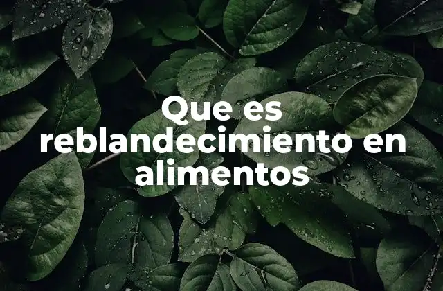 Que es Reblandecimiento en Alimentos
