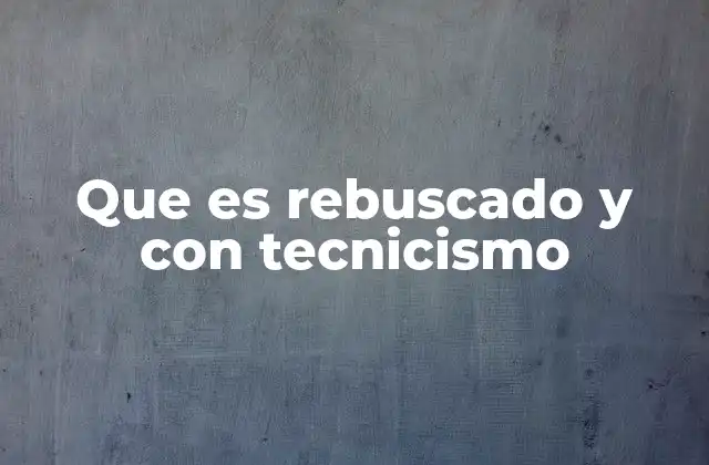 Que es Rebuscado y con Tecnicismo