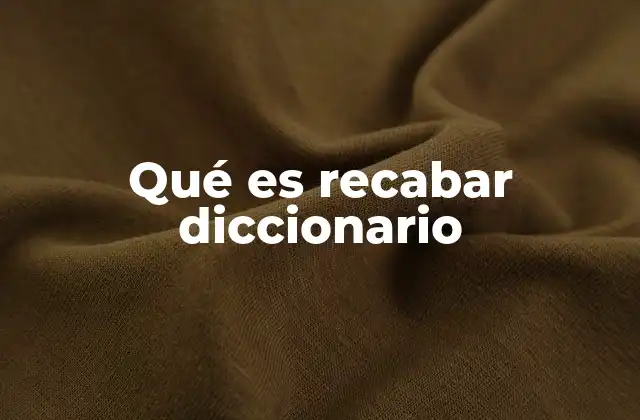 Qué es Recabar Diccionario