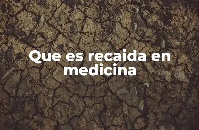 Que es Recaida en Medicina