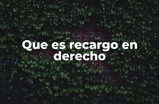 Que es Recargo en Derecho