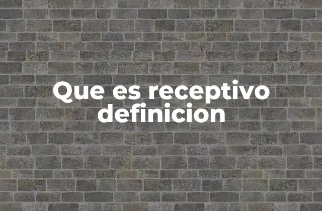 Que es Receptivo Definicion