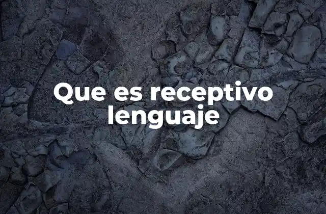 Que es Receptivo Lenguaje