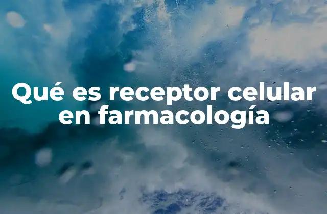 La importancia de los receptores celulares en la acción farmacológica
