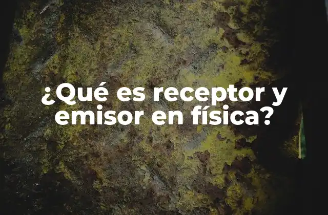 ¿qué es Receptor y Emisor en Física?