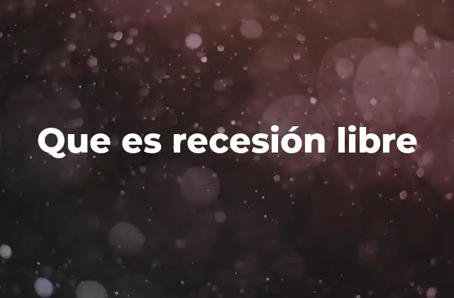 Que es Recesión Libre