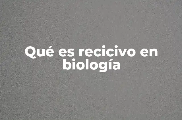 Qué es Recicivo en Biología