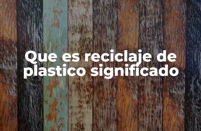Que es Reciclaje de Plastico Significado