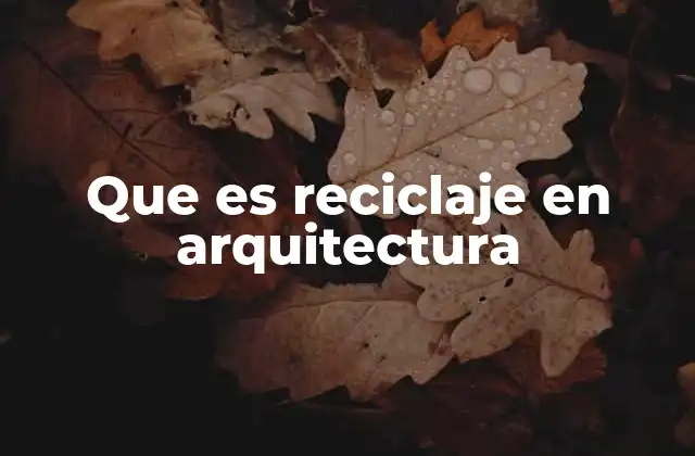 Que es Reciclaje en Arquitectura
