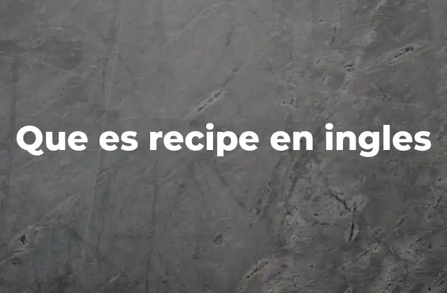 Que es Recipe en Ingles