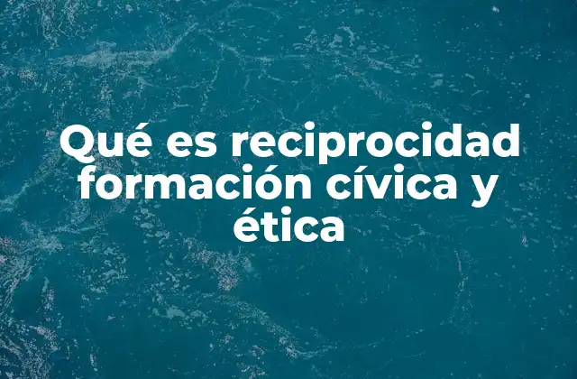 Qué es Reciprocidad Formación Cívica y Ética