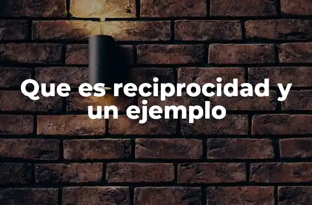 Que es Reciprocidad y un Ejemplo