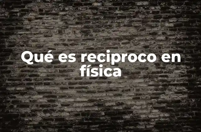 Qué es Reciproco en Física