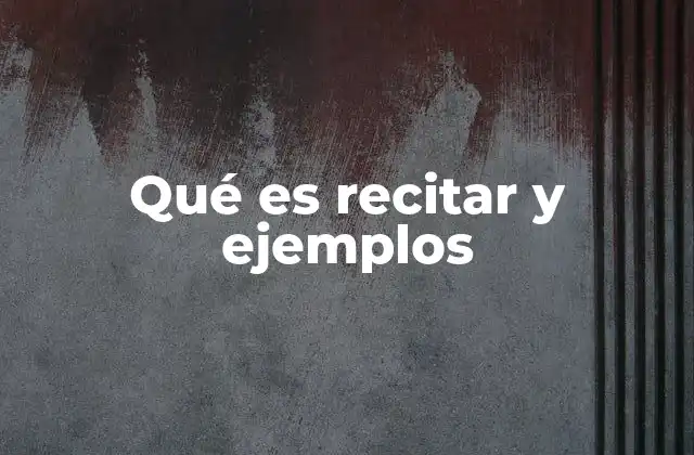 Qué es Recitar y Ejemplos