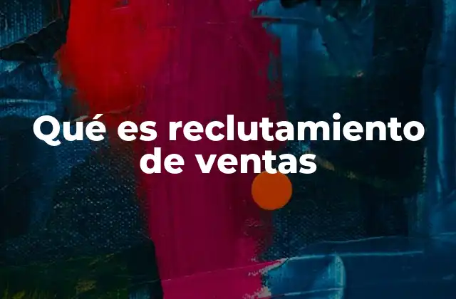 Qué es Reclutamiento de Ventas