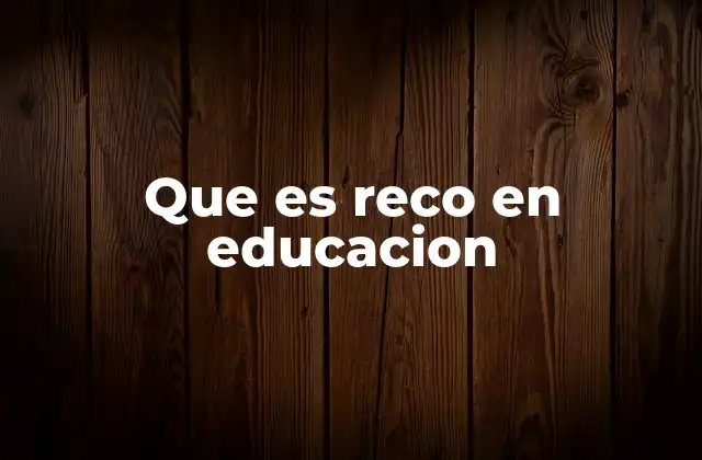 Que es Reco en Educacion