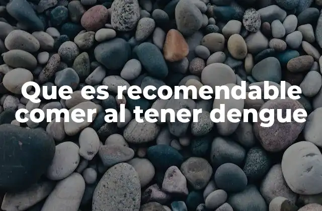 Que es Recomendable Comer Al Tener Dengue