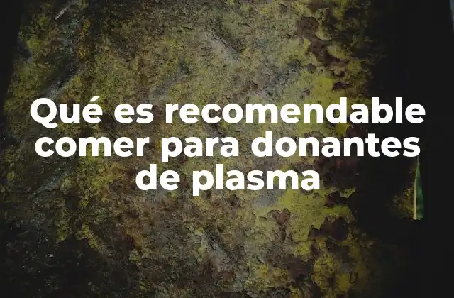 Qué es Recomendable Comer para Donantes de Plasma
