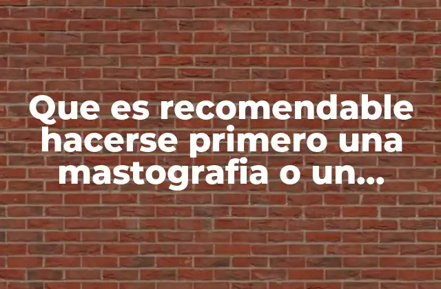 Que es Recomendable Hacerse Primero una Mastografia o un Ultrasonido