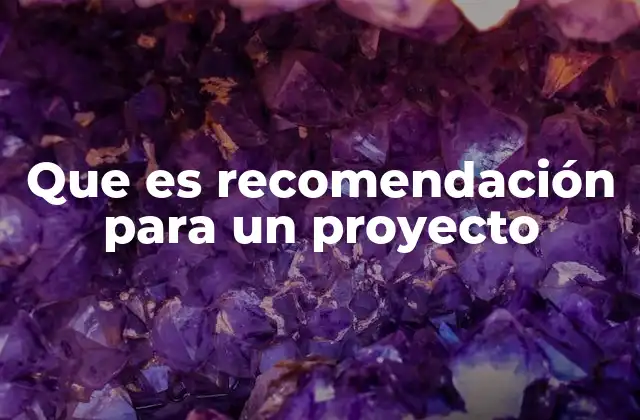 Que es Recomendación para un Proyecto