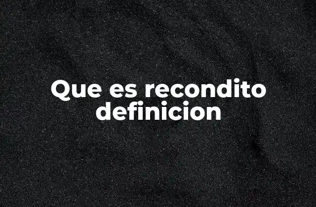 Que es Recondito Definicion