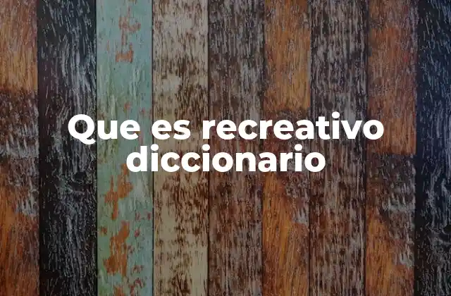 Que es Recreativo Diccionario
