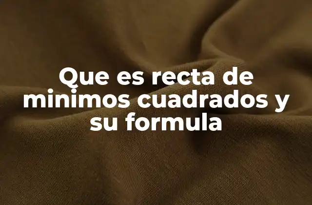 Cómo la regresión lineal se apoya en la recta de mínimos cuadrados