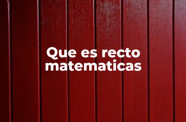 Que es Recto Matematicas