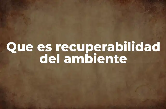 Cómo los ecosistemas responden al daño ambiental