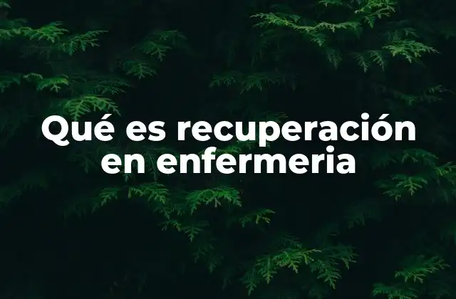 Qué es Recuperación en Enfermeria